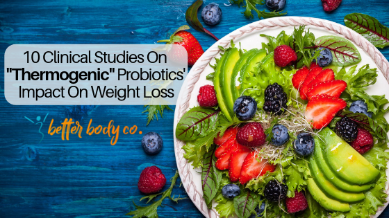 Diet Talk: 10 Clinical Studies That Suggest Probiotics' Impact On Weight Loss-Better Body Co.